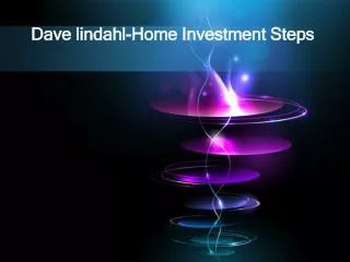 Dave lindahl-Home Investment Steps