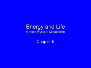 Energy and Life Ground Rules of Metabolism