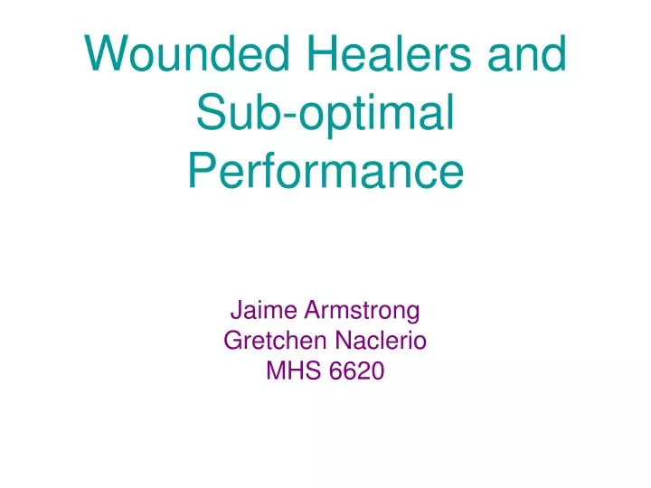 wounded healers and sub optimal performance jaime armstrong gretchen naclerio mhs 6620