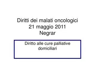 Diritti dei malati oncologici 21 maggio 2011 Negrar