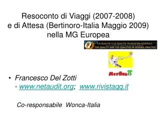 Resoconto di Viaggi (2007-2008) e di Attesa (Bertinoro-Italia Maggio 2009) nella MG Europea