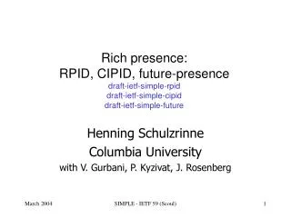 Rich presence: RPID, CIPID, future-presence draft-ietf-simple-rpid draft-ietf-simple-cipid draft-ietf-simple-future