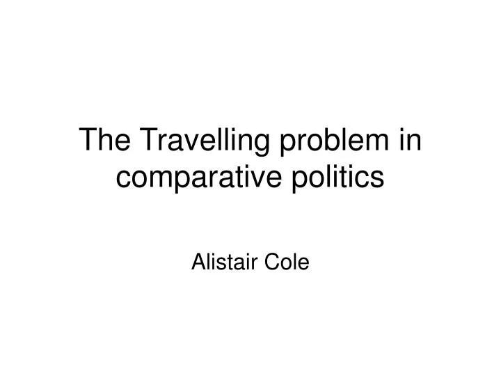 the travelling problem in comparative politics