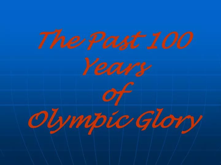the past 100 years of olympic glory