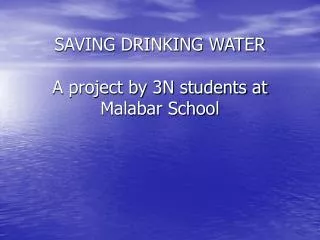 SAVING DRINKING WATER A project by 3N students at Malabar School