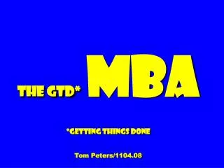 The GTD* MBA *Getting Things Done Tom Peters/1104.08