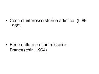 Cosa di interesse storico artistico (L.89 1939) Bene culturale (Commissione Franceschini 1964)