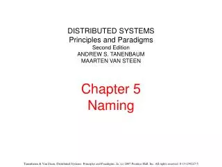 DISTRIBUTED SYSTEMS Principles and Paradigms Second Edition ANDREW S. TANENBAUM MAARTEN VAN STEEN Chapter 5 Naming
