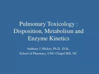 Pulmonary Toxicology : Disposition, Metabolism and Enzyme Kinetics