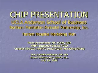 CHIP PRESENTATION UCLA Anderson School of Business Northern Manhattan Perinatal Partnership, Inc. Harlem Hospital Mark