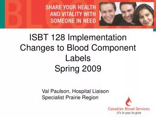 ISBT 128 Implementation Changes to Blood Component Labels Spring 2009