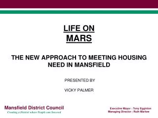 LIFE ON MARS THE NEW APPROACH TO MEETING HOUSING NEED IN MANSFIELD PRESENTED BY VICKY PALMER