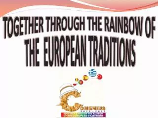 TOGETHER THROUGH THE RAINBOW OF THE EUROPEAN TRADITIONS