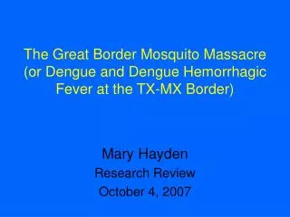 The Great Border Mosquito Massacre (or Dengue and Dengue Hemorrhagic Fever at the TX-MX Border)