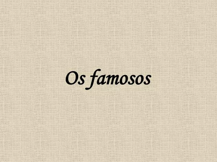 os famosos