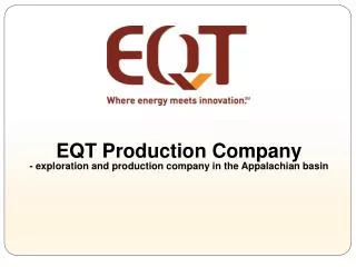 EQT Production Company - exploration and production company in the Appalachian basin