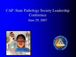 CAP -State Pathology Society Leadership Conference June 29, 2007