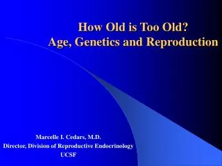 How Old is Too Old? Age, Genetics and Reproduction