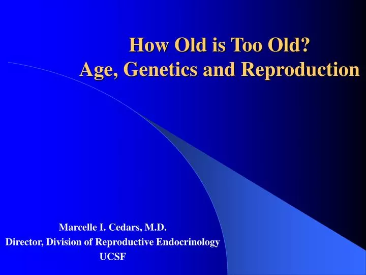 how old is too old age genetics and reproduction