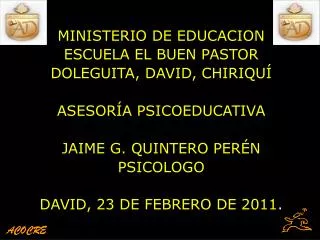 MINISTERIO DE EDUCACION ESCUELA EL BUEN PASTOR DOLEGUITA, DAVID, CHIRIQUÍ ASESORÍA PSICOEDUCATIVA JAIME G. QUINTERO PERÉ