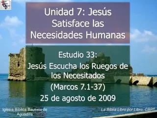 Estudio 33: Jesús Escucha los Ruegos de los Necesitados (Marcos 7.1-37) 25 de agosto de 2009