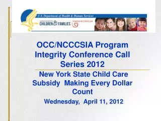 OCC/NCCCSIA Program Integrity Conference Call Series 2012 New York State Child Care Subsidy Making Every Dollar Count