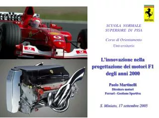 L’innovazione nella progettazione dei motori F1 degli anni 2000 Paolo Martinelli Direttore motori Ferrari - Gestione Sp
