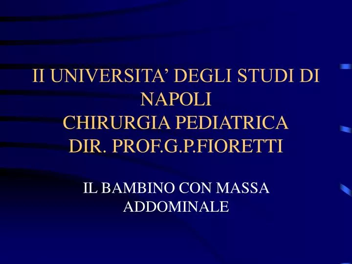 ii universita degli studi di napoli chirurgia pediatrica dir prof g p fioretti