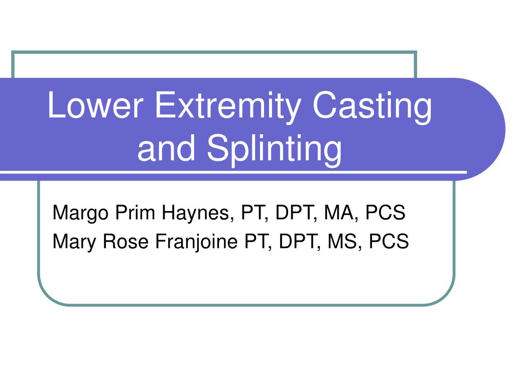 PPT - Lower Extremity Casting and Splinting PowerPoint Presentation ...