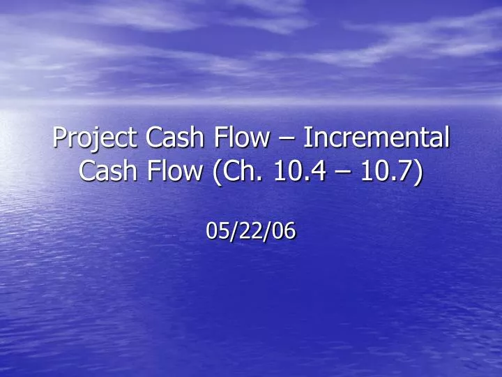 project cash flow incremental cash flow ch 10 4 10 7
