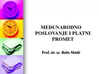 MEĐUNARODNO POSLOVANJE I PLATNI PROMET Prof. dr. sc. Božo Matić