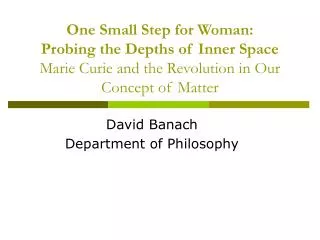One Small Step for Woman: Probing the Depths of Inner Space Marie Curie and the Revolution in Our Concept of Matter