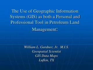 The Use of Geographic Information Systems (GIS) as both a Personal and Professional Tool in Petroleum Land Management :