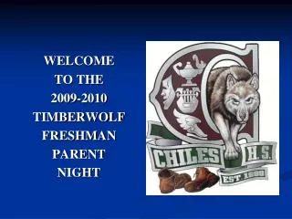 WELCOME TO THE 2009-2010 TIMBERWOLF FRESHMAN PARENT NIGHT