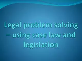 Legal problem solving – using case law and legislation