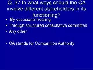 Q. 27 In what ways should the CA involve different stakeholders in its functioning?