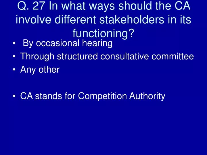 q 27 in what ways should the ca involve different stakeholders in its functioning