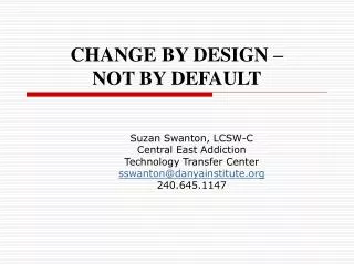 CHANGE BY DESIGN – NOT BY DEFAULT