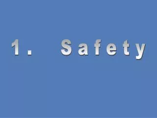 1. Safety