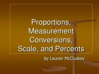 Proportions, Measurement Conversions, Scale, and Percents