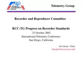 RCC-TG Progress on Recorder Standards 23 October 2002 International Telemetry Conference San Diego, California Joe Lloyd