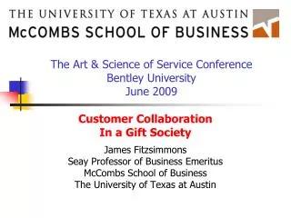 Customer Collaboration In a Gift Society James Fitzsimmons Seay Professor of Business Emeritus McCombs School of Busines