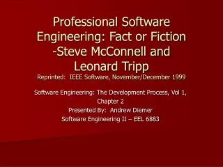 Professional Software Engineering: Fact or Fiction -Steve McConnell and Leonard Tripp Reprinted: IEEE Software, Novemb