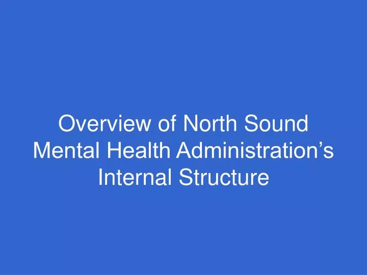 overview of north sound mental health administration s internal structure