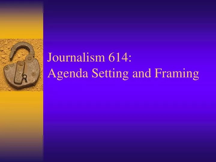 journalism 614 agenda setting and framing