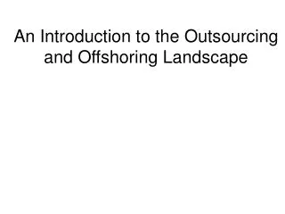 An Introduction to the Outsourcing and Offshoring Landscape