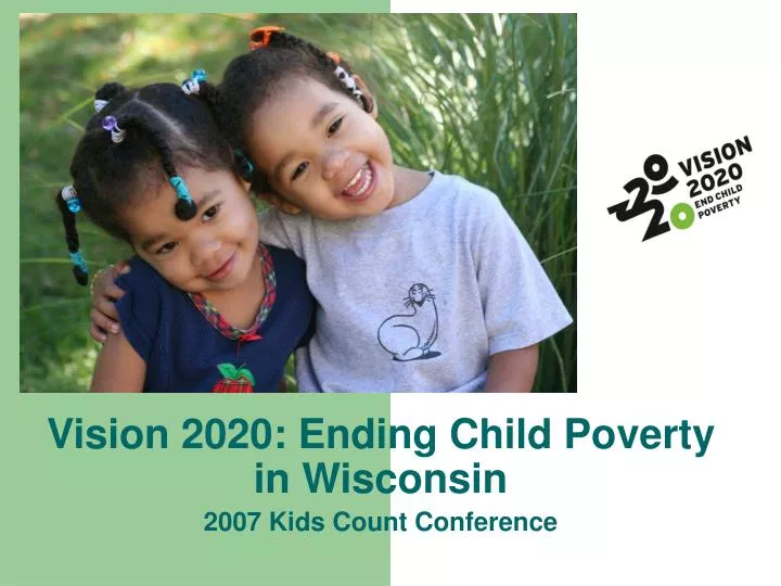 vision 2020 ending child poverty in wisconsin 2007 kids count conference
