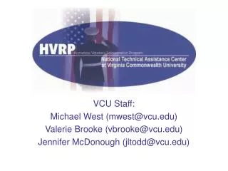 VCU Staff: Michael West (mwest@vcu.edu) Valerie Brooke (vbrooke@vcu.edu) Jennifer McDonough (jltodd@vcu.edu)