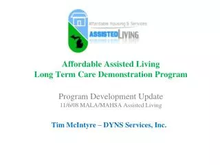 Affordable Assisted Living Long Term Care Demonstration Program Program Development Update 11/6/08 MALA/MAHSA Assisted