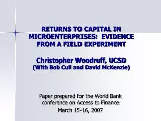 RETURNS TO CAPITAL IN MICROENTERPRISES: EVIDENCE FROM A FIELD EXPERIMENT Christopher Woodruff, UCSD (With Bob Cull and